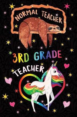 Book cover for Normal Teacher 3rd Grade Teacher Notebook Unicorn Rainbow