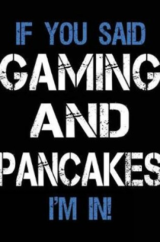 Cover of If You Said Gaming And Pancakes I'm In