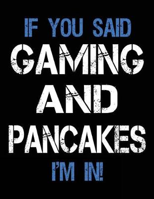 Book cover for If You Said Gaming And Pancakes I'm In