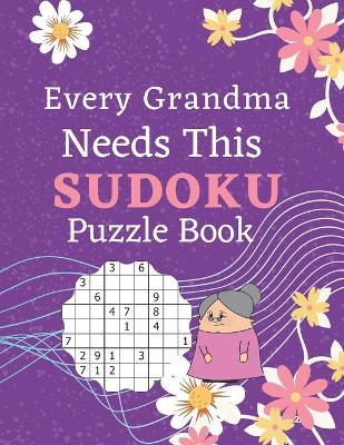 Book cover for Every Grandma Needs This Sudoku Puzzle Book