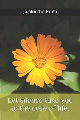 Book cover for Let silence take you to the core of life.