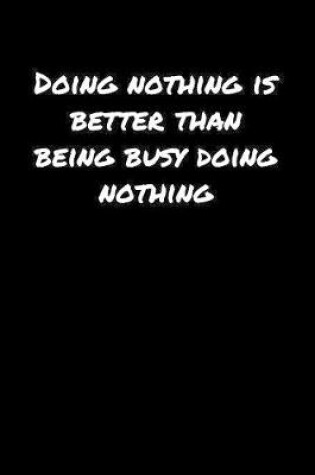 Cover of Doing Nothing Is Better Than Being Busy Doing Nothing