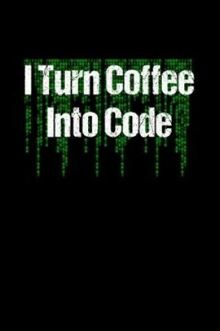 Cover of I Turn Coffee Into Code