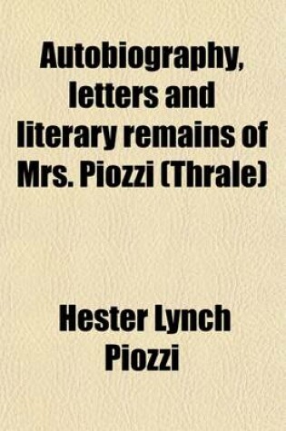 Cover of Autobiography, Letters and Literary Remains of Mrs. Piozzi (Thrale) Volume 1