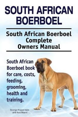 Book cover for South African Boerboel. South African Boerboel Complete Owners Manual. South African Boerboel book for care, costs, feeding, grooming, health and training.