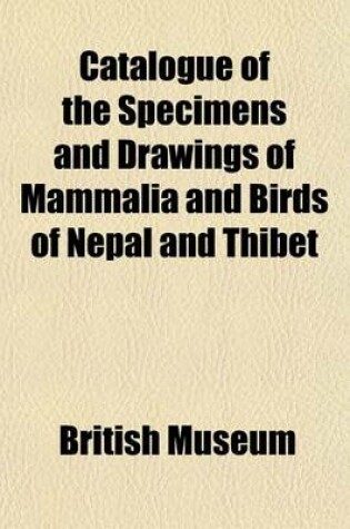 Cover of Catalogue of the Specimens and Drawings of Mammalia and Birds of Nepal and Thibet; Presented by B.H. Hodgson to the British Museum