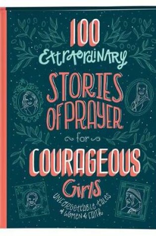 Cover of 100 Extraordinary Stories of Prayer for Courageous Girls