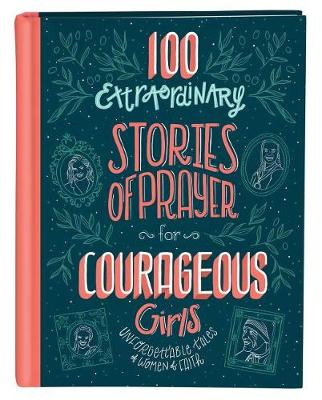 Cover of 100 Extraordinary Stories of Prayer for Courageous Girls