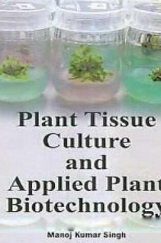 Cover of Plant Tissue Culture and Applied Plant Biotechnology