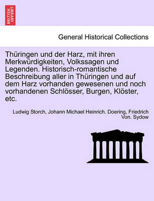 Book cover for Th ringen Und Der Harz, Mit Ihren Merkw rdigkeiten, Volkssagen Und Legenden. Historisch-Romantische Beschreibung Aller in Th ringen Und Auf Dem Harz Vorhanden Gewesenen Und Noch Vorhandenen Schl sser, Burgen, Kl ster, Etc. Vierter Band