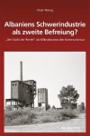 Book cover for Albaniens Schwerindustrie ALS Zweite Befreiung?