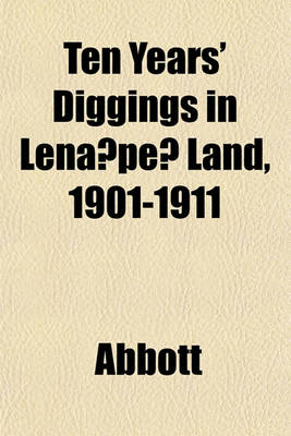 Book cover for Ten Years' Diggings in Lena Pe Land, 1901-1911