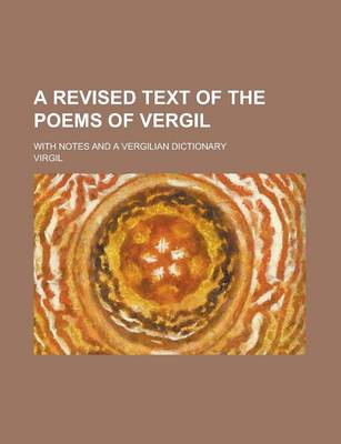 Book cover for A Revised Text of the Poems of Vergil; With Notes and a Vergilian Dictionary