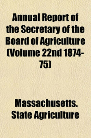 Cover of Annual Report of the Secretary of the Board of Agriculture (Volume 22nd 1874-75)