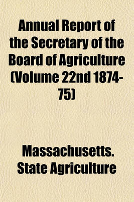 Book cover for Annual Report of the Secretary of the Board of Agriculture (Volume 22nd 1874-75)