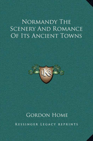 Cover of Normandy the Scenery and Romance of Its Ancient Towns