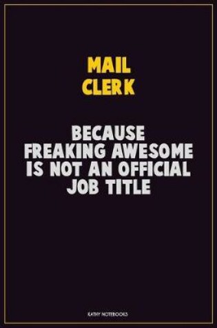 Cover of Mail Clerk, Because Freaking Awesome Is Not An Official Job Title