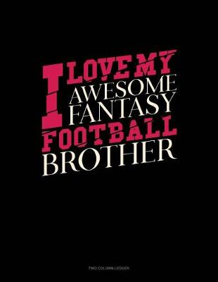 Book cover for I Love My Awesome Fantasy Football Brother