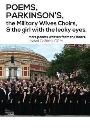 Cover of POEMS, PARKINSON'S, the Military Wives Choirs and the girl with leaky eyes