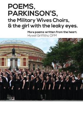 Book cover for POEMS, PARKINSON'S, the Military Wives Choirs and the girl with leaky eyes