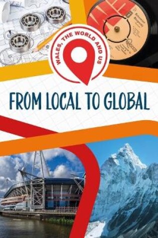 Cover of Wales, The World and Us: From Local to Global