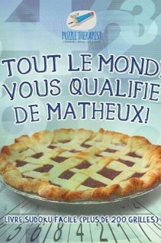 Cover of I Tout le monde vous qualifie de matheux! Livre Sudoku facile (plus de 200 grilles)