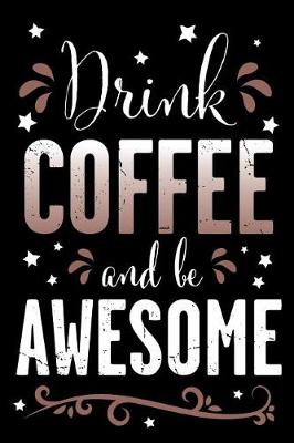 Book cover for Drink Coffee and Be Awesome