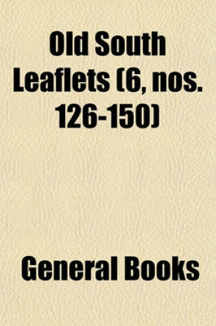 Cover of Old South Leaflets (Volume 6, Nos. 126-150)