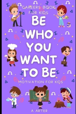 Cover of Motivation for kids. Be Who You Want To Be