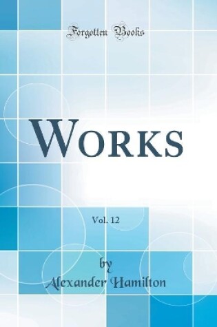 Cover of Works, Vol. 12 (Classic Reprint)