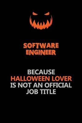 Book cover for software engineer Because Halloween Lover Is Not An Official Job Title