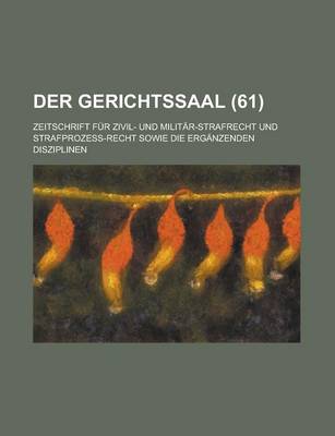 Book cover for Der Gerichtssaal; Zeitschrift Fur Zivil- Und Militar-Strafrecht Und Strafprozess-Recht Sowie Die Erganzenden Disziplinen (61 )