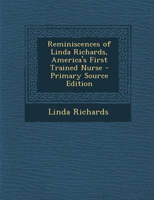 Book cover for Reminiscences of Linda Richards, America's First Trained Nurse - Primary Source Edition