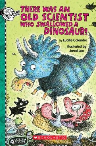 Cover of There Was an Old Scientist Who Swallowed a Dinosaur!