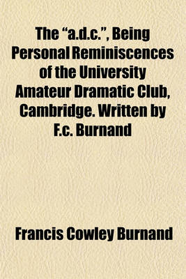 Book cover for The "A.D.C.," Being Personal Reminiscences of the University Amateur Dramatic Club, Cambridge. Written by F.C. Burnand