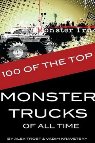 Cover of 100 of the Top Monster Trucks of All Time