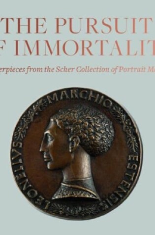 Cover of Pursuit of Immortality: Masterpieces from the Scher Collection of Portrait Medals