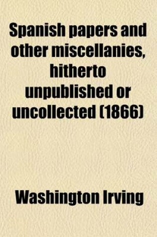 Cover of Spanish Papers and Other Miscellanies, Hitherto Unpublished or Uncollected Volume 2