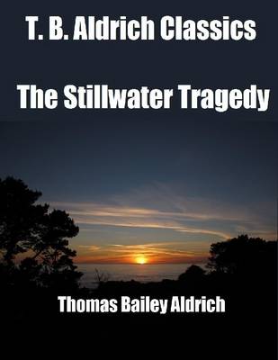 Book cover for T. B. Aldrich Classics: The Stillwater Tragedy