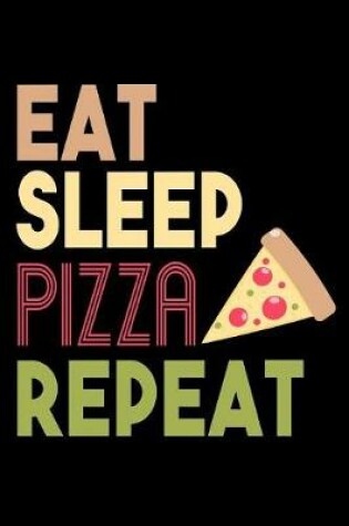 Cover of Eat Sleep Pizza Repeat