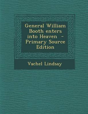 Book cover for General William Booth Enters Into Heaven - Primary Source Edition