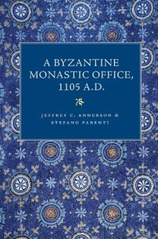 Cover of A Byzantine Monastic Office 1105 A.D.