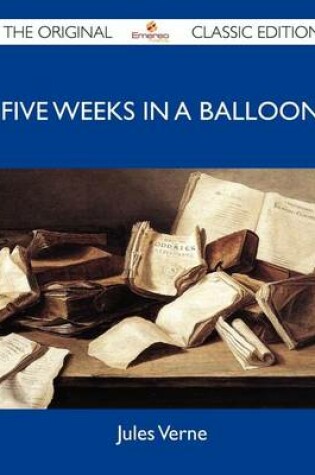 Cover of Five Weeks in a Balloon - The Original Classic Edition