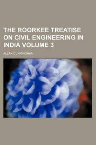 Cover of The Roorkee Treatise on Civil Engineering in India Volume 3