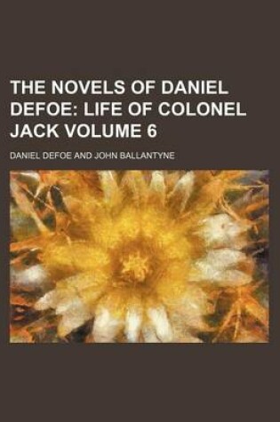 Cover of The Novels of Daniel Defoe Volume 6; Life of Colonel Jack