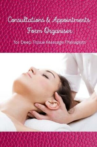 Cover of Consultations & Appointments Form Organiser for Deep Tissue Massage Therapists