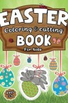 Book cover for Easter Coloring & Cutting Book for Kids Ages 3-6