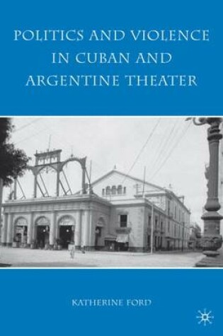 Cover of Politics and Violence in Cuban and Argentine Theater