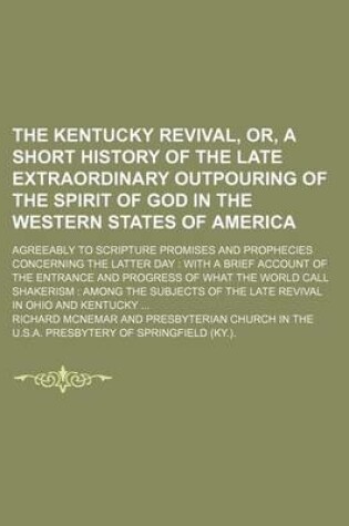 Cover of The Kentucky Revival, Or, a Short History of the Late Extraordinary Outpouring of the Spirit of God in the Western States of America; Agreeably to Scripture Promises and Prophecies Concerning the Latter Day with a Brief Account of the Entrance and Progre