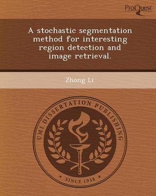 Book cover for A Stochastic Segmentation Method for Interesting Region Detection and Image Retrieval